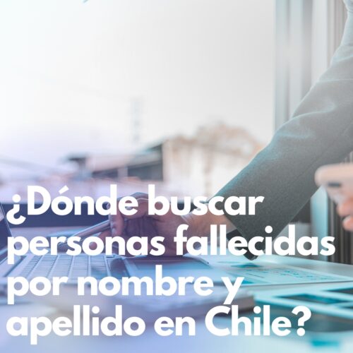 ¿Dónde buscar personas fallecidas por nombre y apellido en Chile?